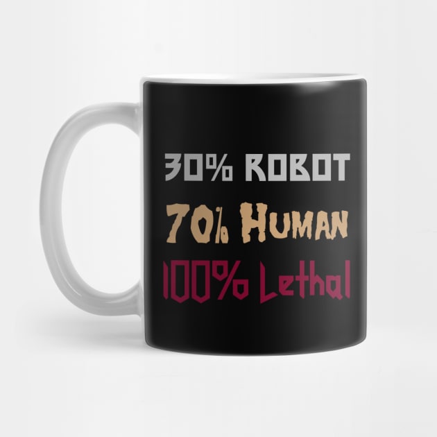 30% Robot, 70% Human, 100% Lethal by BadAsh Designs